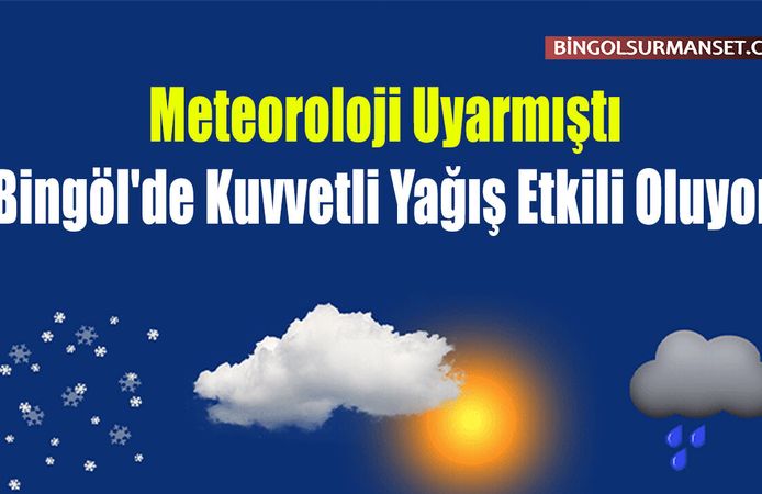 Meteoroloji Uyarmıştı: Bingöl'de Kuvvetli Yağış Etkili Oluyor