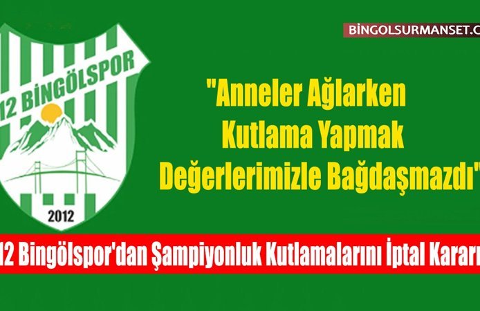 12 Bingölspor'dan Şampiyonluk Kutlamalarını İptal Kararı