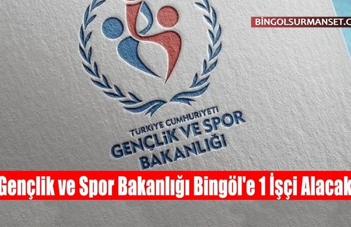 Gençlik ve Spor Bakanlığı Bingöl'e 1 İşçi Alacak