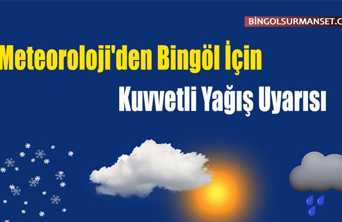 Meteoroloji'den Bingöl İçin Kuvvetli Yağış Uyarısı