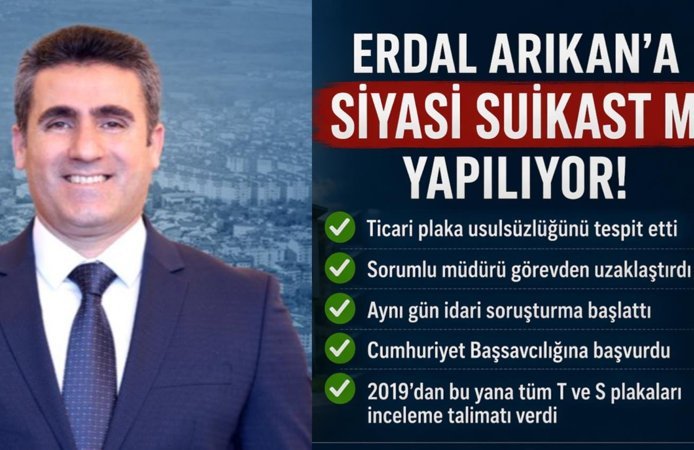 Erdal Arıkan’a Siyasi Suikast mı Yapılıyor!