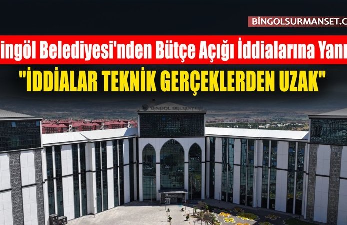Bingöl Belediyesi'nden Bütçe Açığı İddialarına Yanıt