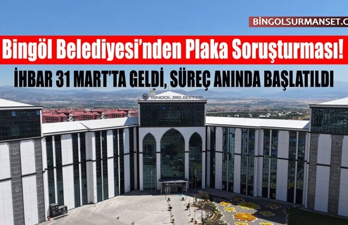 Bingöl Belediyesi’nden Plaka Soruşturması!