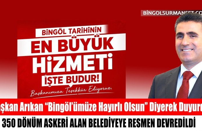 Başkan Arıkan “Bingöl’ümüze Hayırlı Olsun” Diyerek Duyurdu!