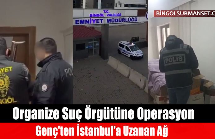 Organize Suç Örgütüne Operasyon: Genç'ten İstanbul'a Uzanan Ağ