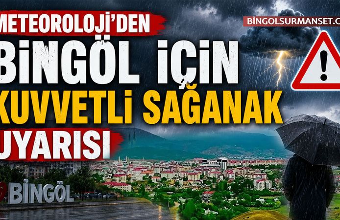 Meteoroloji'den Bingöl İçin Kuvvetli Sağanak Uyarısı