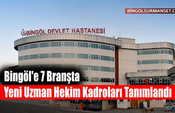 Bingöl'e 7 Branşta Yeni Uzman Hekim Kadroları Tanımlandı