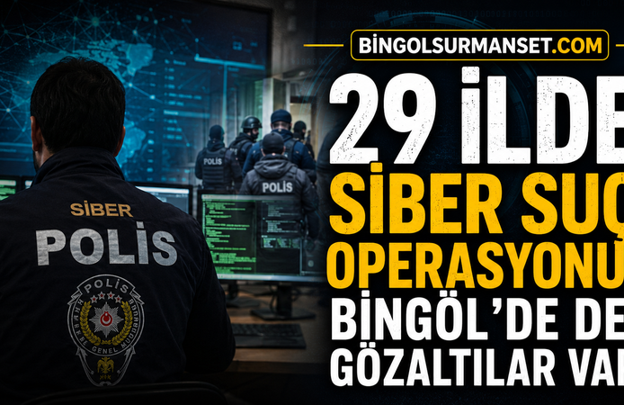 29 İlde Siber Suç Operasyonu: Bingöl’de de Gözaltılar Var