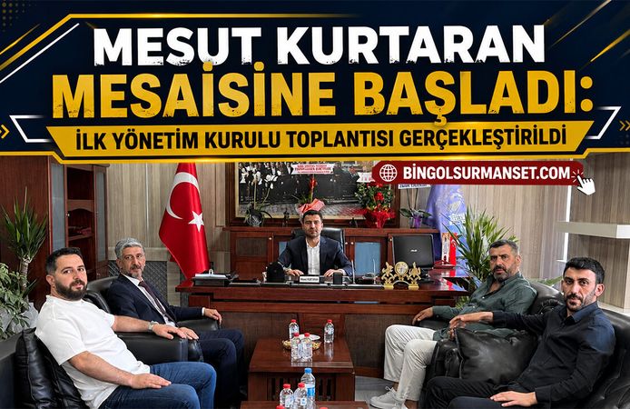 Mesut Kurtaran Mesaisine Başladı: İlk Yönetim Kurulu Toplantısı Gerçekleştirildi