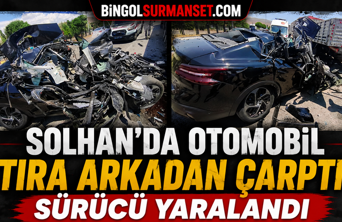 Solhan’da Otomobil Tıra Arkadan Çarptı: Sürücü Yaralandı