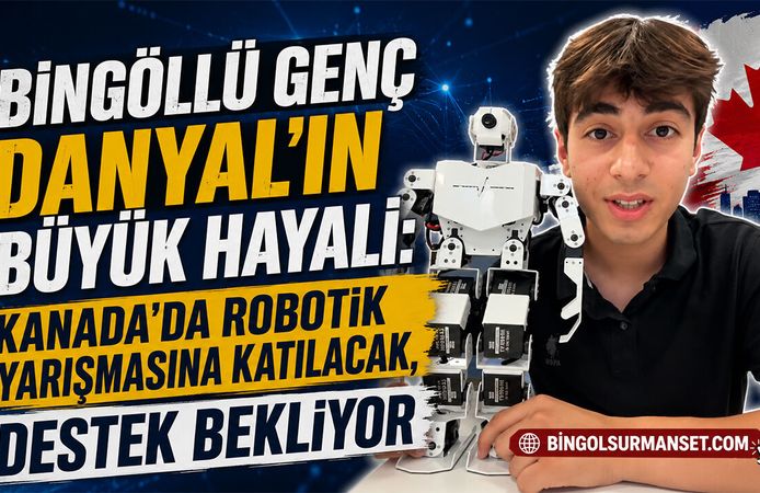 Bingöllü Danyal’ın Hayali Kanada’da Robotik Yarışmasına Katılmak