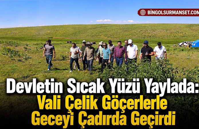 Devletin Sıcak Yüzü Yaylada: Vali Çelik Göçerlerle Geceyi Çadırda Geçirdi