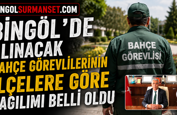 Bingöl'de Alınacak Bahçe Görevlilerinin İlçelere Göre Dağılımı Belli Oldu