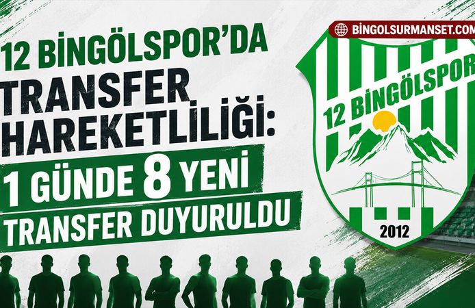 12 Bingölspor'da Transfer Hareketliliği: 1 Günde 8 Yeni Transfer Duyuruldu