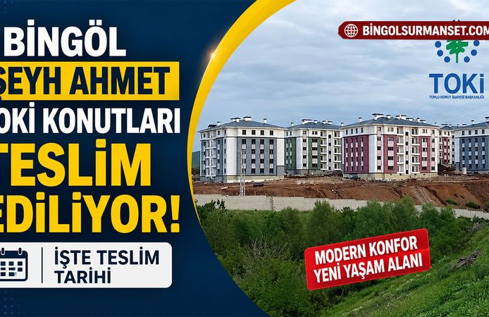 Bingöl Şeyh Ahmet TOKİ Konutları Teslim Ediliyor: İşte Teslim Tarihi