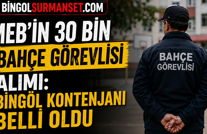 MEB'in 30 Bin Bahçe Görevlisi Alımı: Bingöl Kontenjanı Belli Oldu