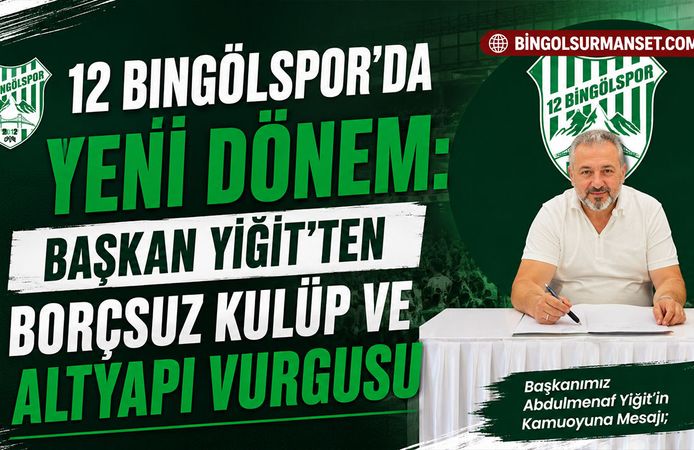 12 Bingölspor’da Yeni Dönem: Başkan Yiğit’ten Borçsuz Kulüp ve Altyapı Vurgusu