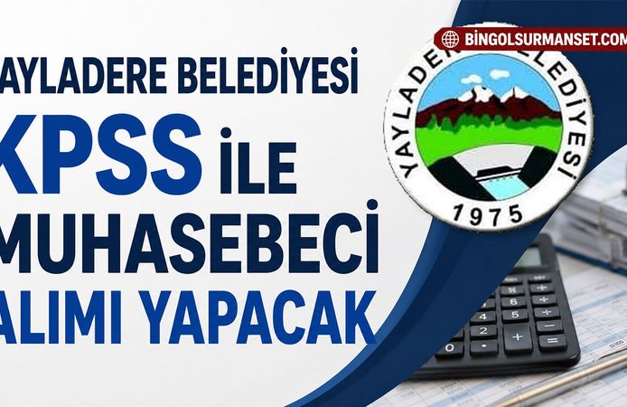 Yayladere Belediyesi KPSS ile Muhasebeci Alımı Yapacak