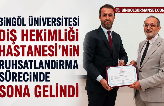 Bingöl Üniversitesi Diş Hekimliği Hastanesi’nin Ruhsatlandırma Sürecinde Sona Gelindi