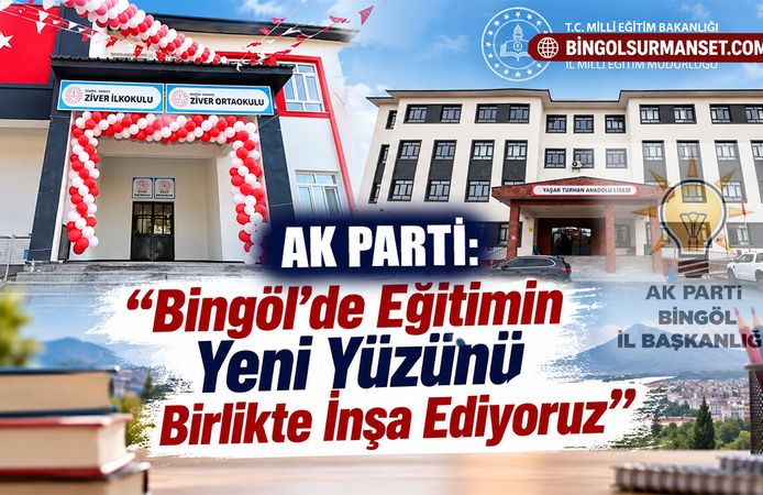 AK Parti: “Bingöl’de Eğitimin Yeni Yüzünü Birlikte İnşa Ediyoruz”
