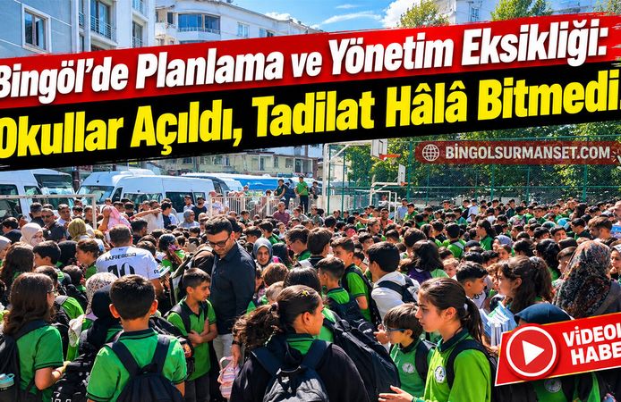 Bingöl’de Planlama ve Yönetim Eksikliği: Okullar Açıldı, Tadilat Hâlâ Bitmedi!