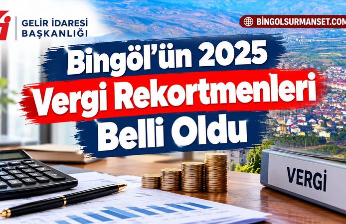 Bingöl’ün 2025 Vergi Rekortmenleri Belli Oldu