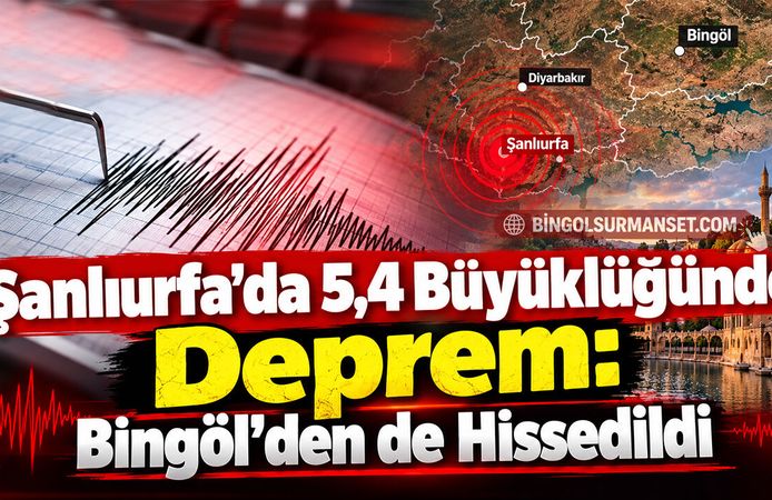 Şanlıurfa’da 5,4 Büyüklüğünde Deprem: Bingöl’den de Hissedildi