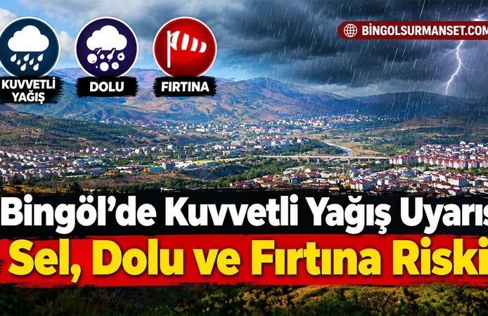Bingöl’de Kuvvetli Yağış Uyarısı: Sel, Dolu ve Fırtına Riski