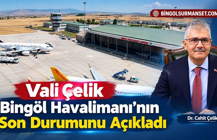 Vali Çelik Bingöl Havalimanı’nın Son Durumunu Açıkladı