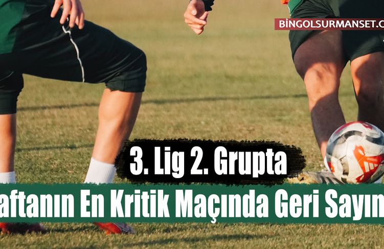 3. Lig 2. Grupta Haftanın En Kritik Maçında Geri Sayım