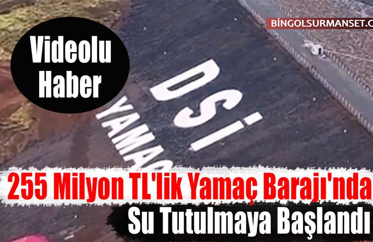 255 Milyon TL'lik Yamaç Barajı'nda Su Tutulmaya Başlandı