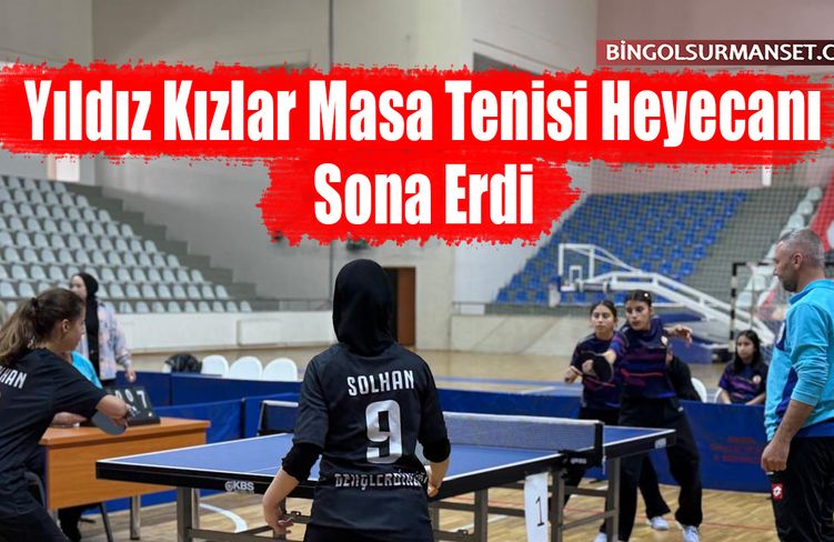 Yıldız Kızlar Masa Tenisi Heyecanı Bingöl'de Sona Erdi