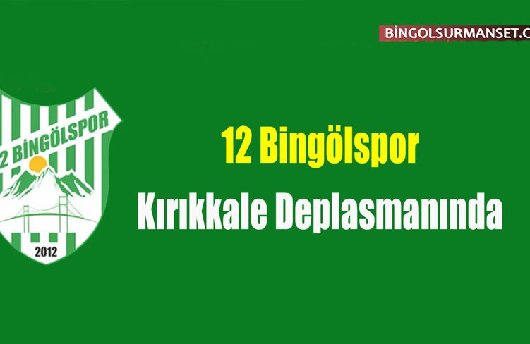 12 Bingölspor Kırıkkale Deplasmanında