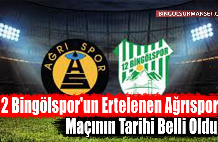 12 Bingölspor'un Ertelenen Ağrıspor Maçının Tarihi Belli Oldu