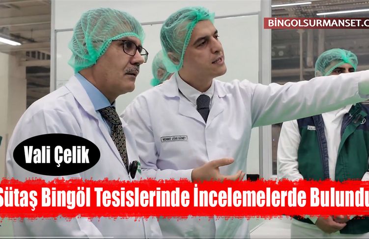 Vali Çelik, Sütaş Bingöl Tesislerinde İncelemelerde Bulundu