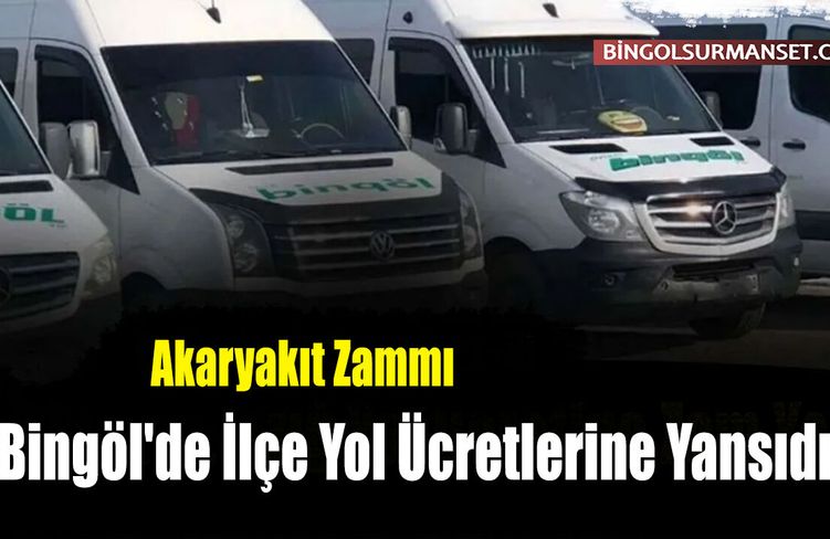 Akaryakıt Zammı Bingöl'de İlçe Yol Ücretlerine Yansıdı