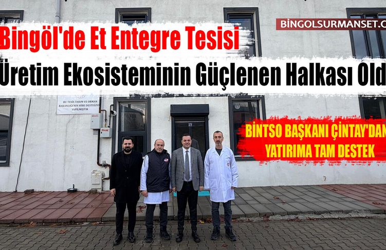 Bingöl'de Et Entegre Tesisi Üretim Ekosisteminin Güçlenen Halkası Oldu