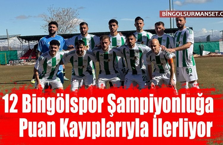 12 Bingölspor Şampiyonluğa Puan Kayıplarıyla İlerliyor