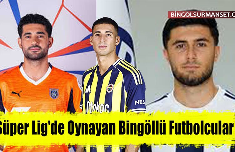 Süper Lig'de Oynayan Bingöllü Futbolcular