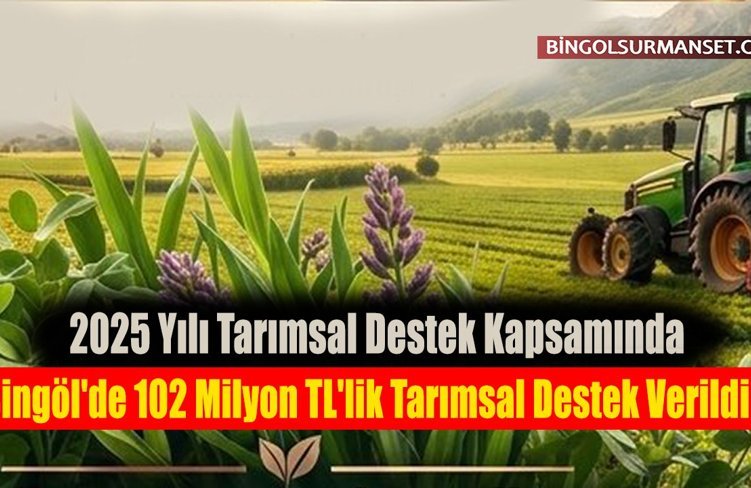 Bingöl'de 102 Milyon TL'lik Tarımsal Destek Verildi