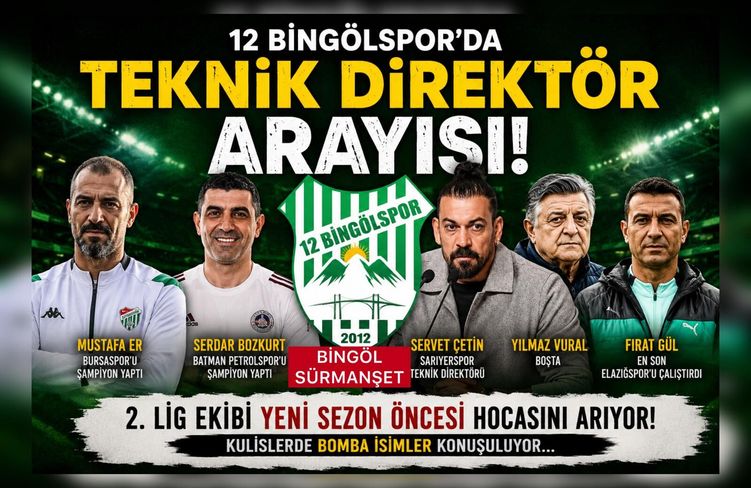 12 Bingölspor’da Teknik Direktör Koltuğu İçin Sürpriz İsimler!