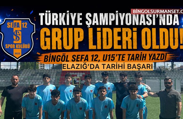 Bingöl Sefa12, U15’te Türkiye Şampiyonası’nda Grup Lideri Oldu