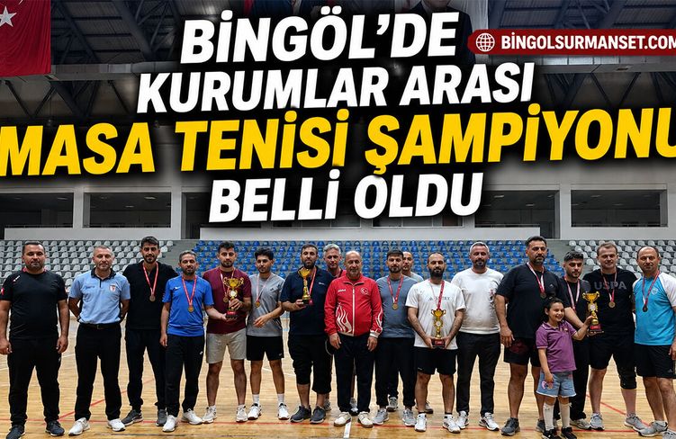 Bingöl’de Kurumlar Arası Masa Tenisi Şampiyonu Belli Oldu