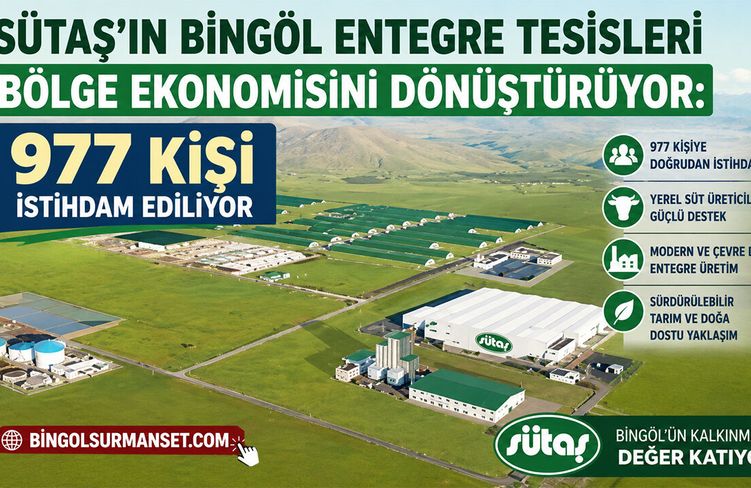 Sütaş'ın Bingöl Entegre Tesisleri Bölge Ekonomisini Dönüştürüyor