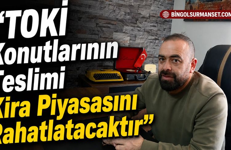 "TOKİ Konutlarının Teslimi Kira Piyasasını Rahatlatacaktır"