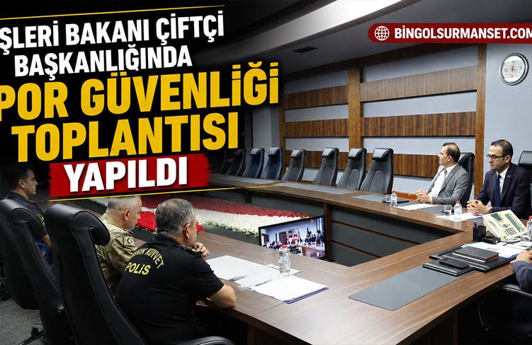 İçişleri Bakanı Çiftçi Başkanlığında Spor Güvenliği Toplantısı Yapıldı