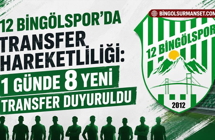 12 Bingölspor'da Transfer Hareketliliği: 1 Günde 8 Yeni Transfer Duyuruldu