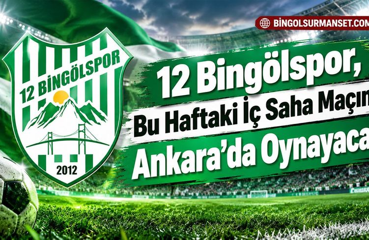 12 Bingölspor, Bu Haftaki İç Saha Maçını Ankara’da Oynayacak