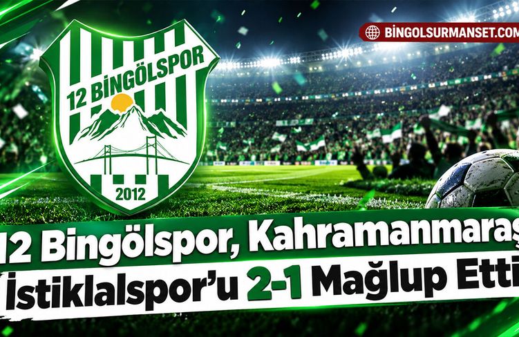 12 Bingölspor, Kahramanmaraş İstiklalspor’u 2-1 Mağlup Etti