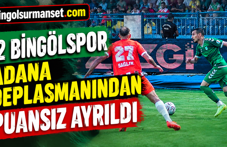 12 Bingölspor Adana Deplasmanından Puansız Ayrıldı